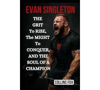 EVAN SINGLETON: The Grit to Rise, The Might to Conquer, and The Soul of a Champion