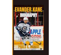 Evander Kane Biography: From Power Forward to Controversial Star - The Rise, Struggles, and Redemption of a Fearless NHL Fighter