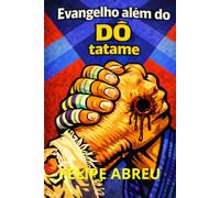 Evangelho além do Dô tatame: teologia esportiva reformada, jiu-jitsu e formação humana em um mundo conectado. (GAB University Press Faith, Sports & Human Formation Series)