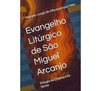 Evangelho Litúrgico de São Miguel Arcanjo: Trilogia da Chama e do Verbo