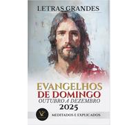 Evangelhos Dominicais Outubro a Dezembro 2025 - Letras Grandes: Explicados e Meditados: Companheiro do Missal Dominical Católico 2025: Inclui ... Orações (Ciclo C, Calendário Litúrgico 2025)