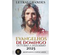 Evangelhos Dominicais Outubro a Dezembro 2025 - Letras Grandes: Explicados e Meditados: Companheiro do Missal Dominical Católico 2025: Inclui ... Orações (Ciclo C, Calendário Litúrgico 2025)