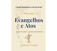Evangelhos e Atos: Cristo Revelado e a Igreja em Movimento (Coleção Mensageiros a Serviço do Rei)