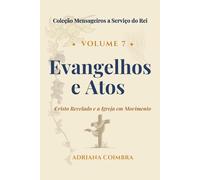 Evangelhos e Atos: Cristo Revelado e a Igreja em Movimento (Coleção Mensageiros a Serviço do Rei)