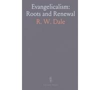 Evangelicalism: Roots and Renewal: How historic convictions met modern questions and what that means for faith today