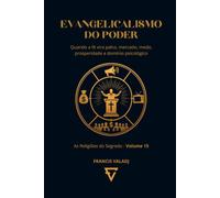 EVANGELICALISMO DO PODER: Quando a fé vira palco, mercado, medo, prosperidade e domínio psicológico (AS RELIGIÕES DO SEGREDO)