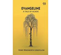 Evangeline: A Tale Of Acadie