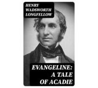 Evangeline: A Tale Of Acadie (ebook)