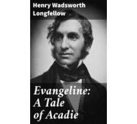 Evangeline: A Tale Of Acadie (ebook)
