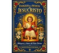 Evangelio de la Infancia de Jesucristo: EDICIÓN ILUSTRADA EN LETRA GRANDE Las Historias Perdidas de la Niñez de Jesús - Formato de Fácil Lectura