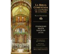 Evangelio Segun San Juan (11-21): 4b NT (La Biblia Comentada por los Padres de la Iglesia)