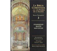 EVANGELIO SEGUN SAN LUCAS NUEVO TESTAMENTO 3 (BIBLIA COMENTADA POR LOS PADRES DE LA IG)