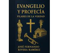 Evangelio y profecía: Pilares de la Verdad: Doctrina y profecía en un solo volumen: claves para comprender el mensaje bíblico del tiempo del fin.