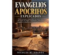 EVANGELIOS APÓCRIFOS EXPLICADOS: Guía clara para comprender los textos fuera del canon, su origen, transmisión, principales evangelios y relación con el cristianismo antiguo.