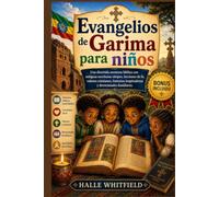 Evangelios de Garima para niños: Una divertida aventura bíblica con antiguas escrituras etíopes, lecciones de fe, valores cristianos, historias inspiradoras y devocionales familiares.