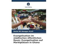 Evangelisation im städtischen öffentlichen Raum: Evangelisation auf Marktplätzen in Ghana