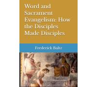 Evangelism by Word and Sacrament: How the Disciples Made Disciples (Evangelical Outreach)