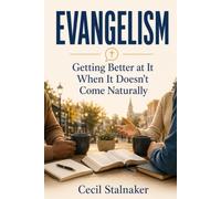 EVANGELISM: Getting Better at It When It Doesn't Come Naturally