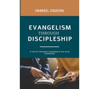 Evangelism Through Discipleship: A Tool for Christians Committed to the Great Commission