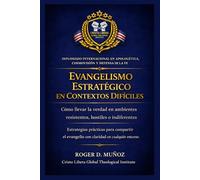 EVANGELISMO ESTRATÉGICO EN CONTEXTOS DIFÍCILES Cómo llevar la verdad en ambientes resistentes, hostiles o indiferentes: Estrategias prácticas para ... (Apologética, Cosmovisión y Defensa de la Fe)