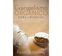Evangelismo Orgánico para Iglesias: Infundiendo Pasión Evangelística en tu Congregación Local