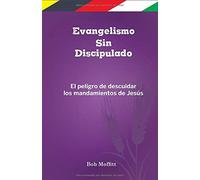 Evangelismo Sin Discipulado: El peligro de descuidar los mandamientos de Jesus