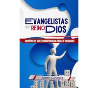 Evangelistas del Reino de Dios: Discípulos que Transforman Casas y Ciudades