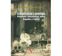 Evangelización Y Prestigio. Primeros Encuentros Entre España Y Corea: 1 (Literatatura Coreana)