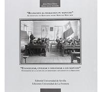 Evangelizar, civilizar y chilenizar a los Mapuche: Fotografías de la acción de los misioneros capuchinos en la Araucanía: 60 (Colección Americana)