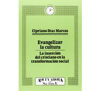 Evangelizar la cultura: La inserción del cristiano en la transformación social: 30 (Cuadernos Aquí y Ahora)