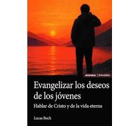 Evangelizar los deseos de los jóvenes. Hablar de Cristo y de la vida eterna (Astrolabio Religión)