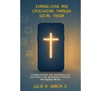 Evangelizing and Catechizing Through Social Media: A Mission for the Heart of the 21st Century