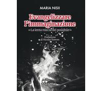 Evangelizzare l'immaginazione. La lenta miccia del possibile (Il soffio delle parole)