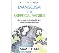 Evangelismo en un mundo escéptico – Cómo hacer más creíble la noticia sorprendente sobre Jesús
