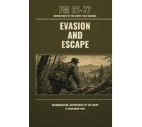 Evasion and Escape FM 21-77 Department of the Army Field Manual: 19 December 1958
