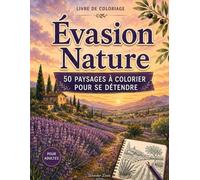 Évasion Nature - Coloriages Relaxants: Livre de coloriage grand format pour adultes et adolescents avec 50 paysages apaisants à colorier pour se détendre, se relaxer et s’évader