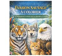 Évasion Sauvage à Colorier: 52 illustrations à colorier pour se détendre, réduire le stress et s’évader au cœur du monde animal