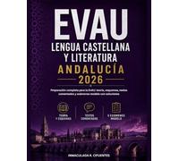 EVAU LENGUA CASTELLANA Y LITERATURA ANDALUCÍA 2026: Preparación completa para la EvAU: teoría, esquemas, textos comentados y exámenes modelo con soluciones