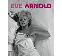 Eve Arnold. Retrospettiva. Catalogo della mostra (Torino, 15 gennaio-27 aprile 2014). Ediz. italiana, inglese e francese: Retrospective (E/ F/ IT) (Fotografia)