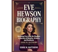 EVE HEWSON BIOGRAPHY: Breaking Free from the Shadow - A Journey of Identity, Artistry, and Resilience