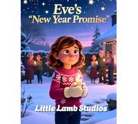 Eve’s New Year Promise: A Christian Children’s Picture Book About Faith, Kindness, and God’s Guidance (Little Lamb Holiday Blessings Series)