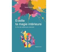 Eveille ta magie intérieure: Le livre des adolescents conscients