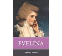 Evelina: A Coming-of-Age Classic of Love and Society