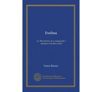Evelina: or, The history of a young lady's entrance into the world