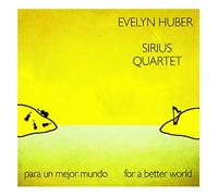 Evelyn Huber & Sirius Quartet - Para un Mejor Mundo-for a Better World