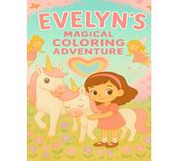 Evelyn’s Magical Coloring Adventure: An Enchanting Coloring Book of Fairies, Unicorns, and Dreamy Adventures! (Coloring Books for Young and Old)
