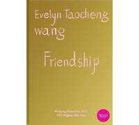Evelyn Taocheng Wang Friendship /anglais/allemand: Ausst. Kat. Museum Ludwig, Köln