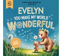 Evelyn You Make My World Wonderful: A Personalized Bedtime Story Book All About You! (Custom Children's Book Gift)