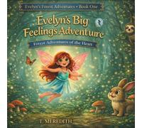Evelyn's Big Feelings Adventure: Forest Adventures of the Heart (Evelyn’s Forest Adventures)