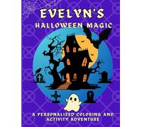 Evelyn's Halloween Magic: A personalized Halloween coloring book for Evelyn - cute spooky scenes and fun activities to inspire creativity in kids ages ... Boundless World of Personalised Books)
